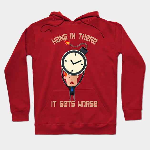 Hang In There It Gets Worse Hoodie by ShopiLike